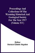 Proceedings And Collections Of The Wyoming Historical And Geological Society For The Year 1917 (Volume Xv)