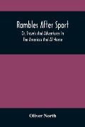 Rambles After Sport; Or, Travels And Adventures In The Americas And At Home