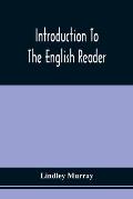 Introduction To The English Reader; Or, A Selection Of Pieces In Prose And Poetry, Calculated To Improve The Younger Classes Of Learners In Reading, -