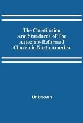 The Constitution And Standards Of The Associate-Reformed Church In North America