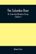 The Columbia River, Or, Scenes And Adventures During A Residence Of Six Years On The Western Side Of The Rocky Mountains Among Various Tribes Of India