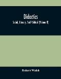 Didactics: Social, Literary, And Political (Volume Ii)