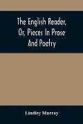 The English Reader, Or, Pieces In Prose And Poetry: Selected From The Best Writers: Designed To Assist Young Persons To Read With Propriety And Effect