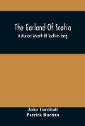 The Garland Of Scotia: A Musical Wreath Of Scottish Song, With Descriptive And Historical Notes, Adapted For The Voice, Flute, Violin, &C.