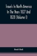 Travels In North America In The Years 1827 And 1828 (Volume I)