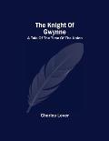 The Knight Of Gwynne; A Tale Of The Time Of The Union