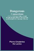 Dangerous Connections, v. 1, 2, 3, 4 A Series of Letters, selected from the Correspondence of a Private Circle; and Published for the Instruction of S