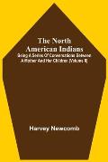 The North American Indians: Being A Series Of Conversations Between A Mother And Her Children (Volume Ii)