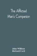 The Afflicted Man'S Companion: Or, A Directory For Persons And Families Afflicted By Sickness Or Any Other Distress And Directions To The Sick