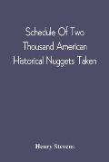 Schedule Of Two Thousand American Historical Nuggets Taken: From The Stevens Diggings In September 1870 And Set Down In Chronological Order Of Printin