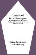 Letters Of Isaac Penington: An Eminent Minister Of The Gospel In The Society Of Friends, Which He Joined About The Year 1658