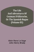 The Life And Adventures Of Guzman D'Alfarache, Or The Spanish Rogue (Volume III)