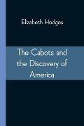 The Cabots and the Discovery of America: With a Brief Description and History of Brandon Hill, The Site of the Cabot Memorial Tower