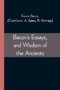 Bacon's Essays, and Wisdom of the Ancients