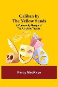 Caliban by the Yellow Sands: A Community Masque of the Art of the Theatre