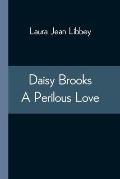 Daisy Brooks A Perilous Love