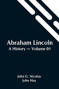 Abraham Lincoln: A History - Volume 01