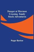 Danger at Mormon Crossing Sandy Steele Adventures
