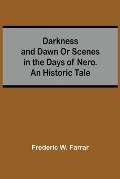 Darkness And Dawn Or Scenes In The Days Of Nero. An Historic Tale