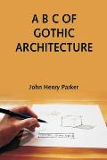 A B C of Gothic Architecture