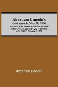 Abraham Lincoln'S Lost Speech, May 29, 1856; A Souvenir Of The Eleventh Annual Lincoln Dinner Of The Republican Club Of The City Of New York, At The W