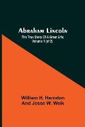 Abraham Lincoln; The True Story Of A Great Life; Volume 1 (Of 2)