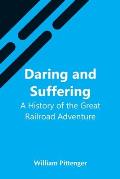 Daring And Suffering: A History Of The Great Railroad Adventure