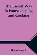 The Easiest Way in Housekeeping and Cooking; Adapted to Domestic Use or Study in Classes