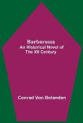 Barbarossa; An Historical Novel Of The Xii Century