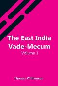 The East India Vade-Mecum, V.1 Or, Complete Guide To Gentlemen Intended For The Civil, Mmilitary, Or Naval Service Of The East India Company. Volume 1