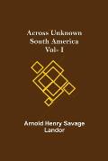 Across Unknown South America Vol- I
