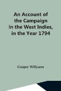 An Account Of The Campaign In The West Indies, In The Year 1794 Under The Command Of Their Excellencies Lieutenant General Sir Charles Grey, K.B., And