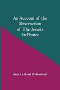 An Account Of The Destruction Of The Jesuits In France