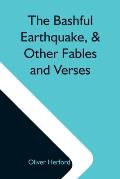 The Bashful Earthquake, & Other Fables And Verses