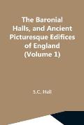 The Baronial Halls, And Ancient Picturesque Edifices Of England (Volume 1)
