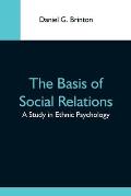 The Basis Of Social Relations: A Study In Ethnic Psychology