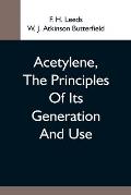 Acetylene, The Principles Of Its Generation And Use; A Practical Handbook On The Production, Purification, And Subsequent Treatment Of Acetylene For T