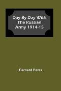 Day by Day With The Russian Army 1914-15