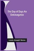 The Day of Days An Extravaganza