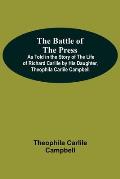 The Battle Of The Press; As Told In The Story Of The Life Of Richard Carlile By His Daughter, Theophila Carlile Campbell