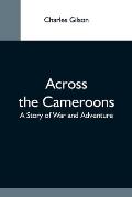 Across The Cameroons: A Story Of War And Adventure