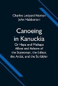 Canoeing in Kanuckia; Or Haps and Mishaps Afloat and Ashore of the Statesman, the Editor, the Artist, and the Scribbler