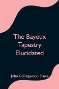 The Bayeux Tapestry Elucidated