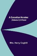 A Canadian Heroine, (Volume 2) A Novel