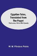 Egyptian Tales, Translated From The Papyri: First Series, Ivth To Xiith Dynasty