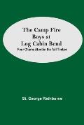 The Camp Fire Boys At Log Cabin Bend; Four Chums Afoot In The Tall Timber