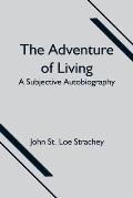 The Adventure of Living: a Subjective Autobiography