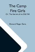 The Camp Fire Girls; Or, The Secret Of An Old Mill