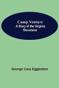Camp Venture: A Story Of The Virginia Mountains