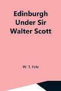 Edinburgh Under Sir Walter Scott